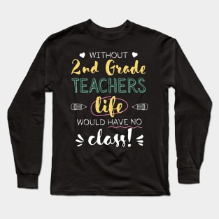 Without 2nd Grade Teachers Gift Idea - Funny Quote - No Class Long Sleeve T-Shirt